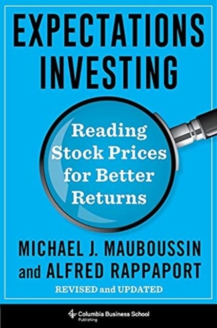 Expectations Investing – Reading Stock Prices for Better Returns, Revised and Updated