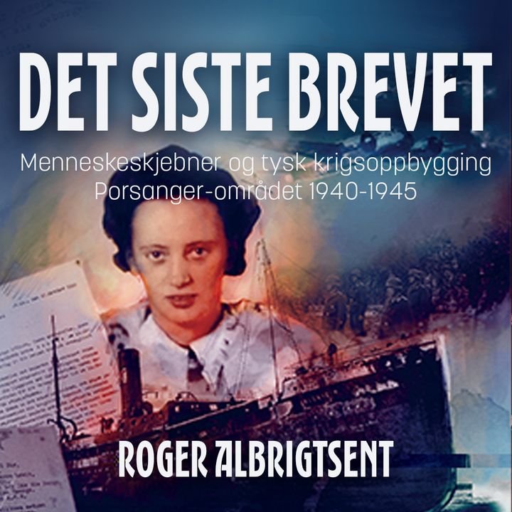 Det siste brevet - menneskeskjebner og tysk krigsoppbygging i Porsanger 1940-1945