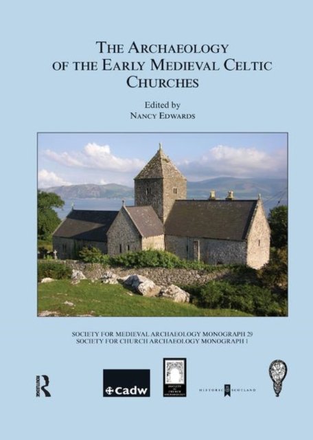 The Archaeology of the Early Medieval Celtic Churches