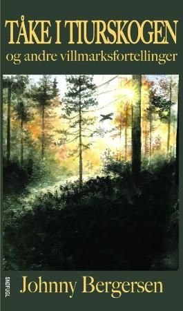 Tåke i tiurskogen - og andre villmarksfortellinger