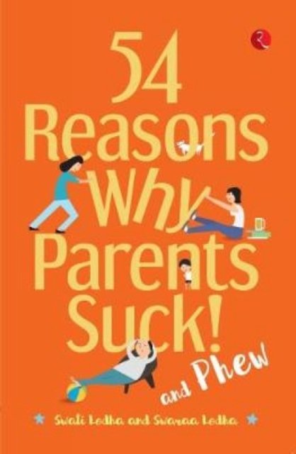 54 REASONS WHY PARENTS SUCK AND PHEW!