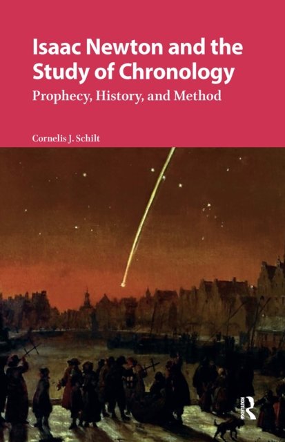 Isaac Newton and the Study of Chronology – Prophecy, History, and Method