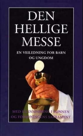 Den hellige messe - en veiledning for barn og ungdom : en innføring i bønnen og forsoningens sakrament