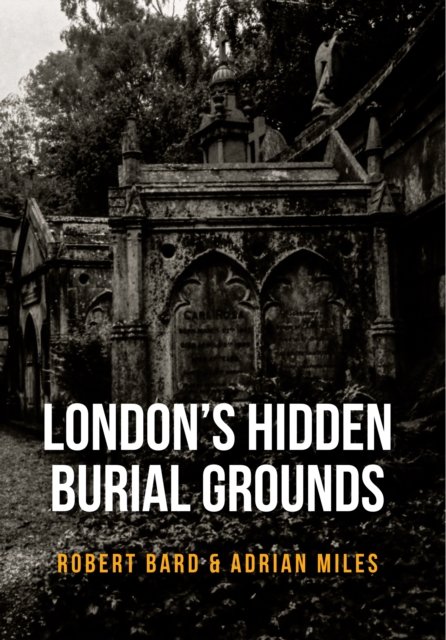 London''s Hidden Burial Grounds