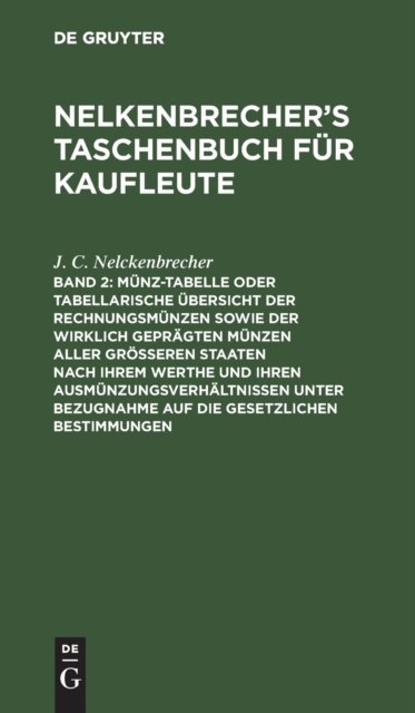 Munz-Tabelle Oder Tabellarische Ubersicht Der Rechnungsmunzen Sowie Der Wirklich Gepragten Munzen Aller Großeren Staaten Nach Ihrem Werthe Und Ihren Ausmunzungsverhaltnissen Unter Bezugnahme Auf Die Gesetzlichen Bestimmungen