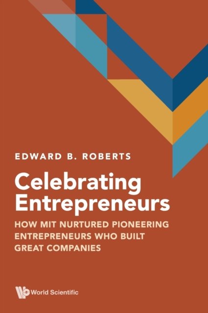 Celebrating Entrepreneurs: How Mit Nurtured Pioneering Entrepreneurs Who Built Great Companies