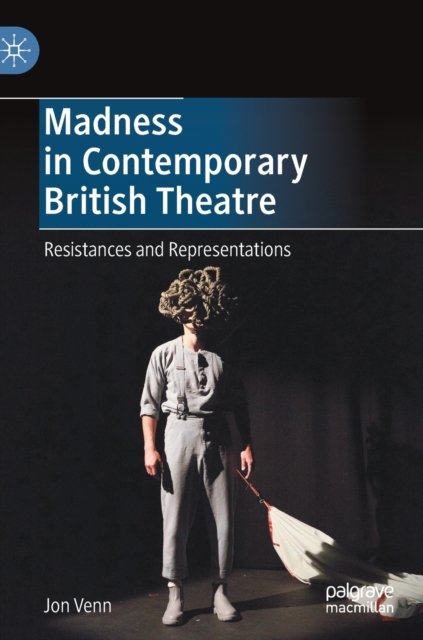 Madness in Contemporary British Theatre