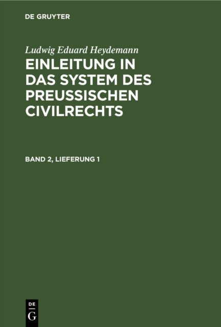 Ludwig Eduard Heydemann: Einleitung in Das System Des Preußischen Civilrechts. Band 2, Lieferung 1