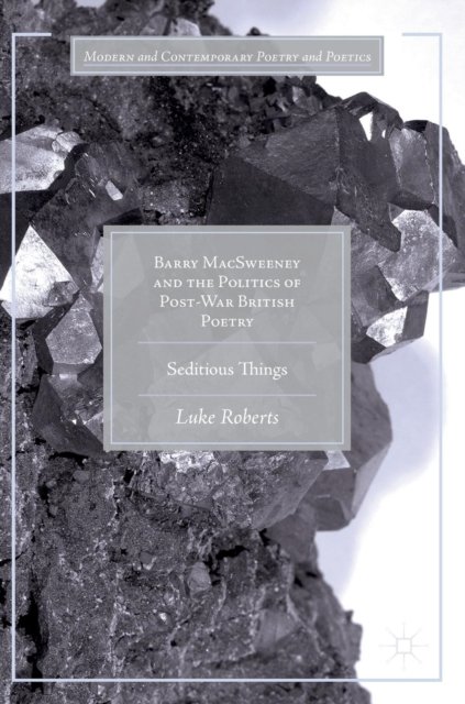 Barry MacSweeney and the Politics of Post-War British Poetry