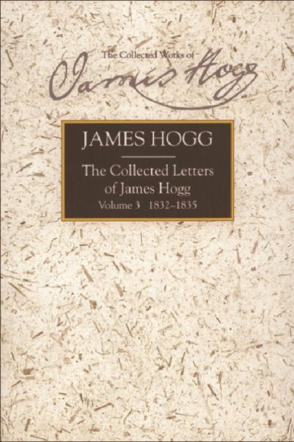 The Collected Letters of James Hogg, Volume 3, 1832-1835