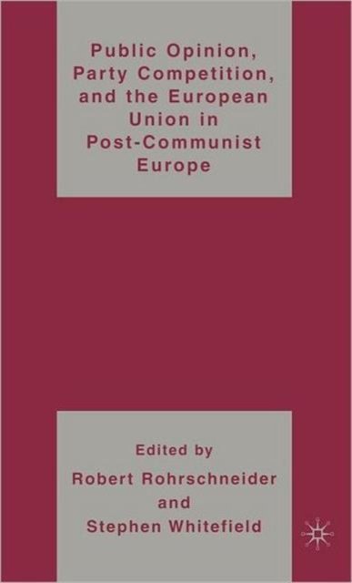 Public Opinion, Party Competition, and the European Union in Post-Communist Europe