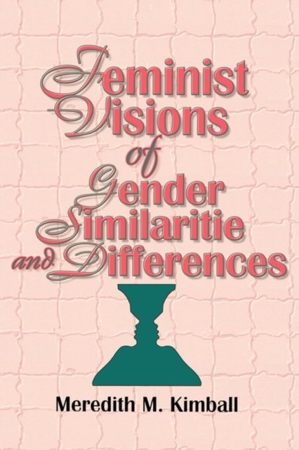Feminist Visions of Gender Similarities and Differences