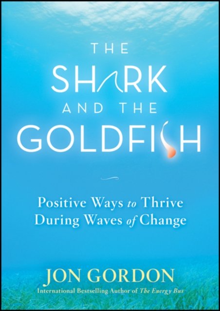 The Shark and the Goldfish – Positive Ways to Thrive During Waves of Change