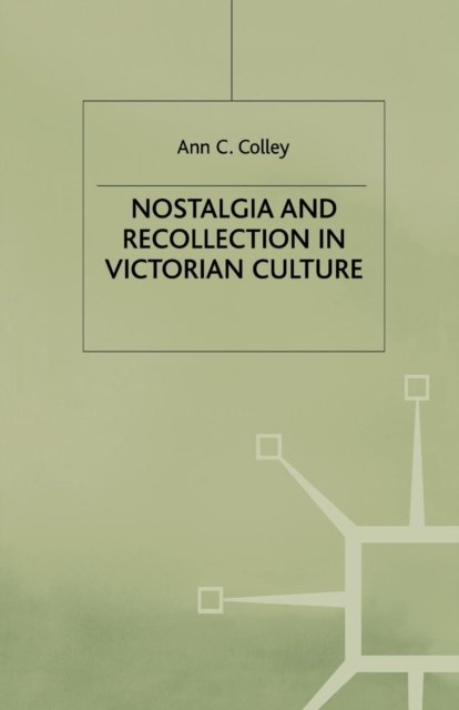 Nostalgia and Recollection in Victorian Culture
