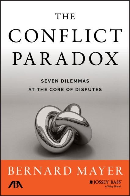The Conflict Paradox – Seven Dilemmas at the Core of Disputes