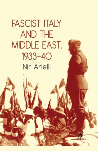 Fascist Italy and the Middle East, 1933–40