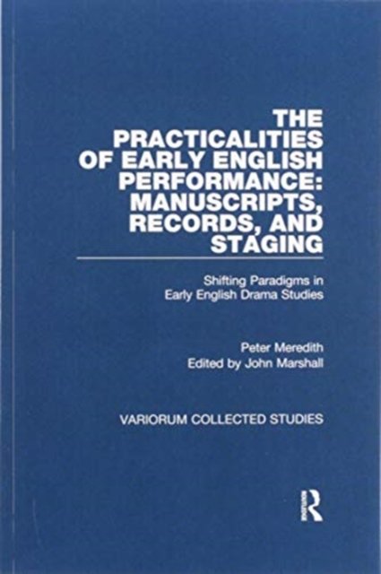 The Practicalities of Early English Performance: Manuscripts, Records, and Staging