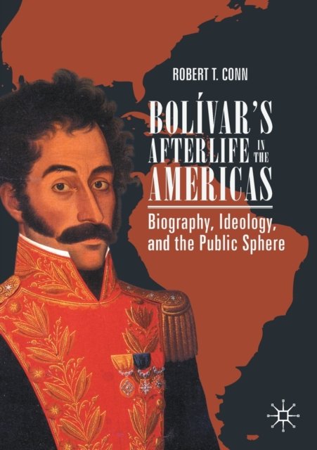 Bolívar''s Afterlife in the Americas