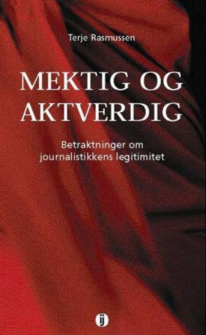 Mektig og aktverdig - betraktninger om journalistikkens legitimitet