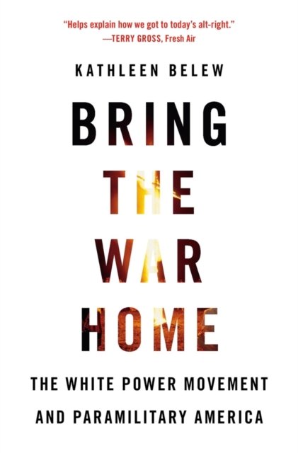 Bring the War Home – The White Power Movement and Paramilitary America
