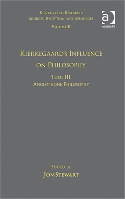 Volume 11, Tome III: Kierkegaard's Influence on Philosophy