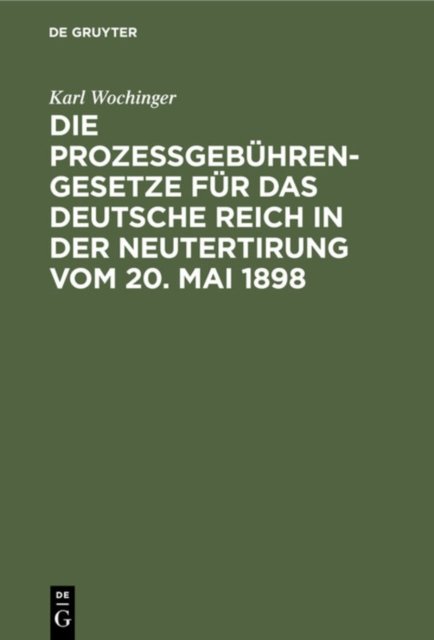 Die Prozeßgebuhren-Gesetze Fur Das Deutsche Reich in Der Neutertirung Vom 20. Mai 1898