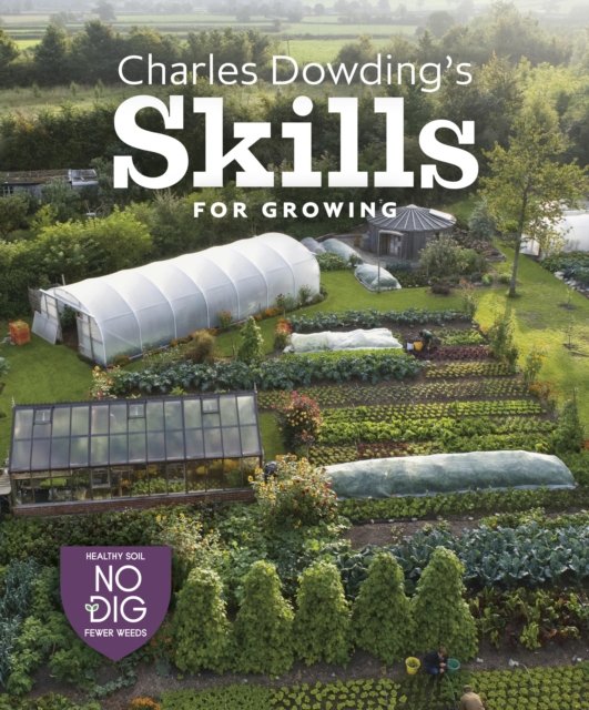 Charles Dowding?s Skills for Growing