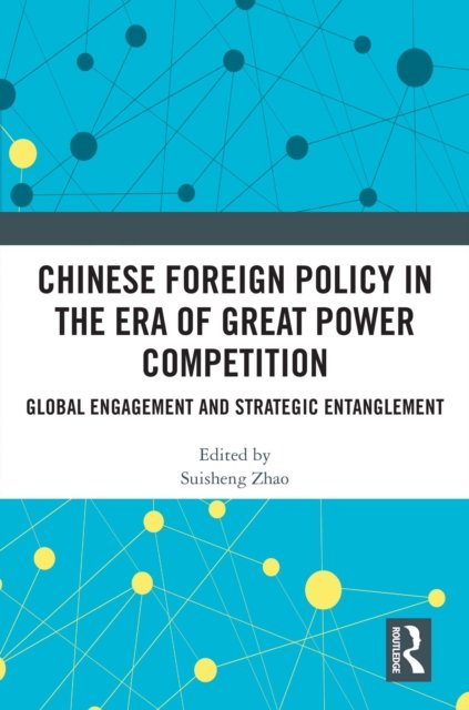 Chinese Foreign Policy in the Era of Great Power Competition