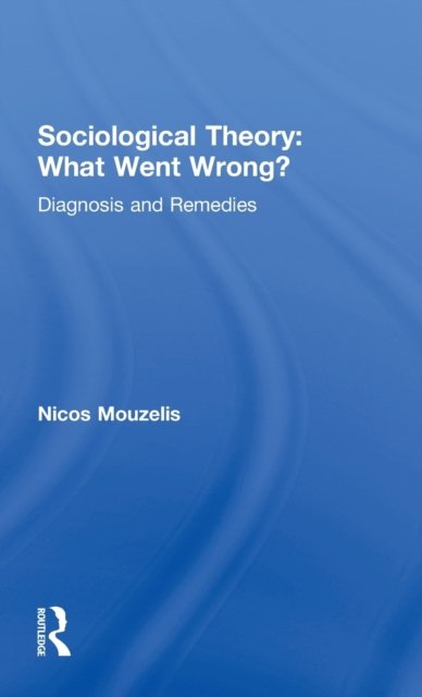 Sociological Theory: What went Wrong?