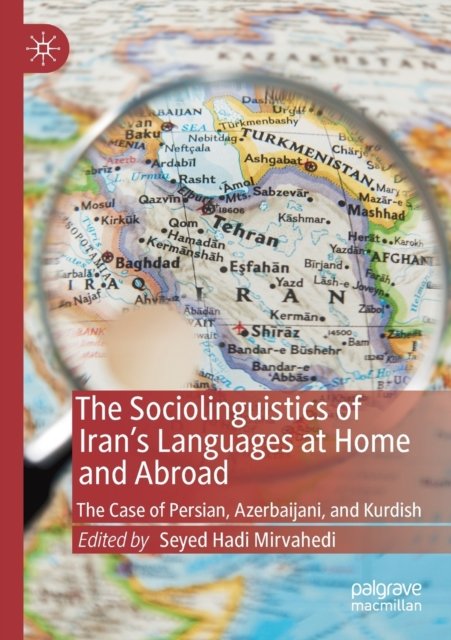 The Sociolinguistics of Iran?s Languages at Home and Abroad