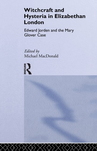 Witchcraft and Hysteria in Elizabethan London