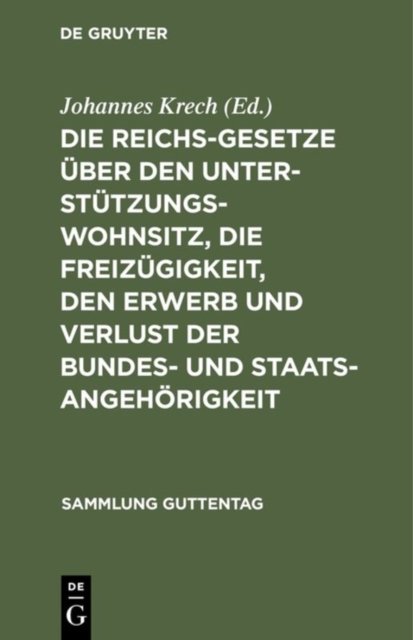 Die Reichsgesetze Uber Den Unterstutzungswohnsitz, Die Freizugigkeit, Den Erwerb Und Verlust Der Bundes- Und Staatsangehorigkeit