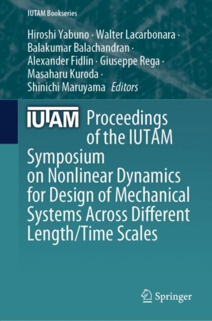 Proceedings of the Iutam Symposium on Nonlinear Dynamics for Design of Mechanical Systems Across Different Length/Time Scales