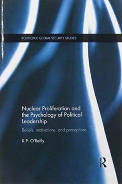 Nuclear Proliferation and the Psychology of Political Leadership