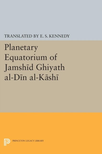 Planetary Equatorium of Jamshid Ghiyath al–Din al–Kashi
