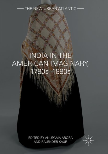 India in the American Imaginary, 1780s–1880s
