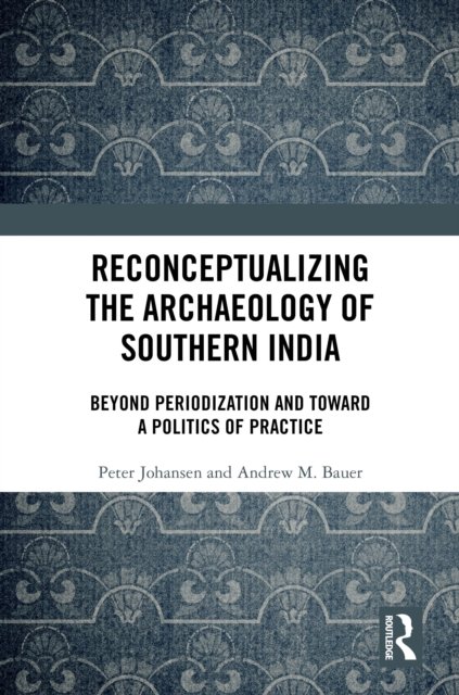 Reconceptualizing the Archaeology of Southern India