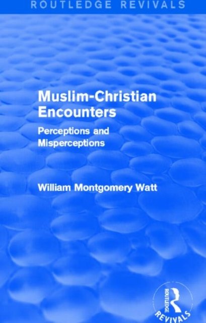 Muslim-Christian Encounters (Routledge Revivals)