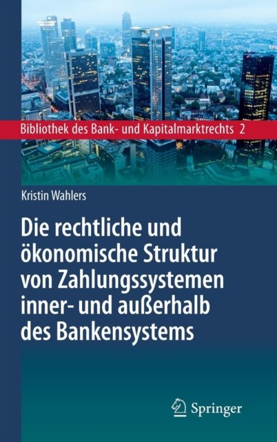 Die rechtliche und okonomische Struktur von Zahlungssystemen inner- und außerhalb des Bankensystems