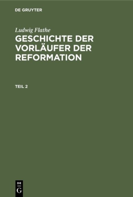 Ludwig Flathe: Geschichte Der Vorlaufer Der Reformation. Teil 2
