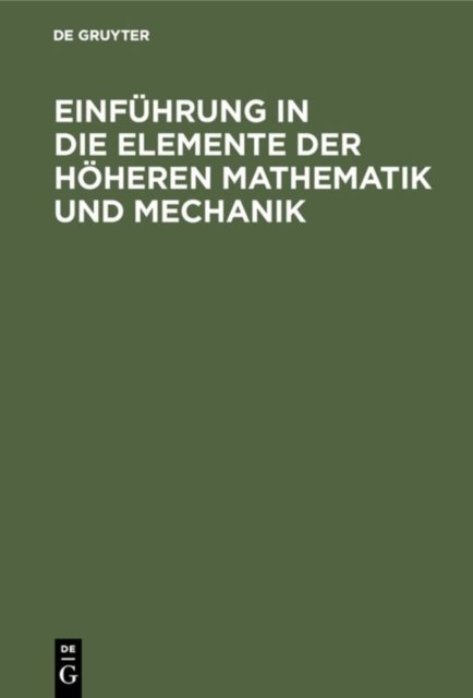 Einfuhrung in Die Elemente Der Hoheren Mathematik Und Mechanik
