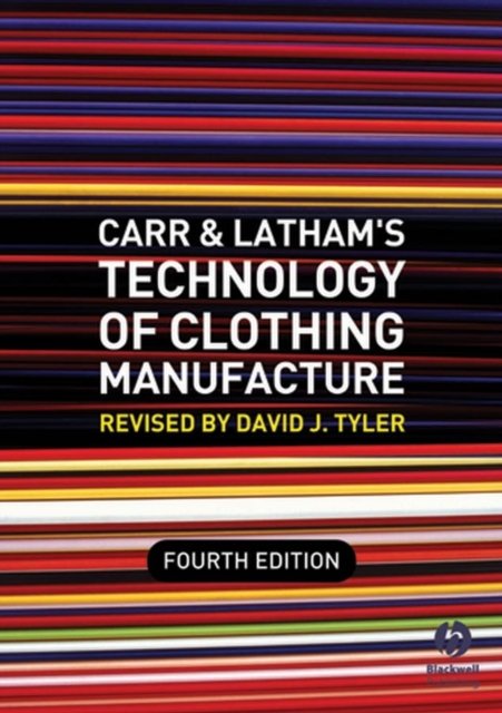 Carr and Latham's Technology of Clothing Manufacture 4e