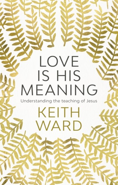 Love Is His Meaning – Understanding The Teaching Of Jesus