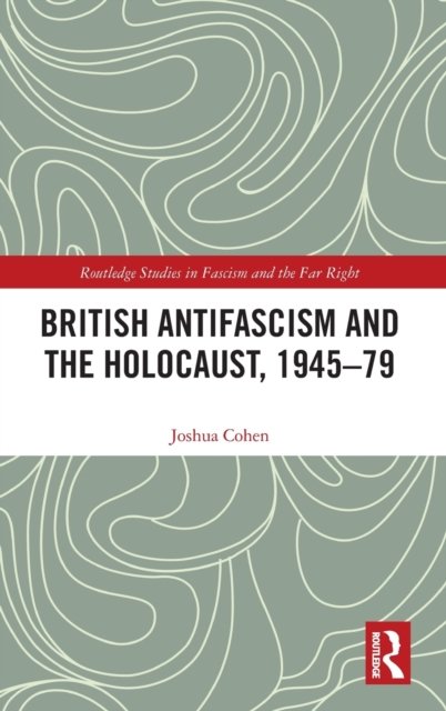 British Antifascism and the Holocaust, 1945–79