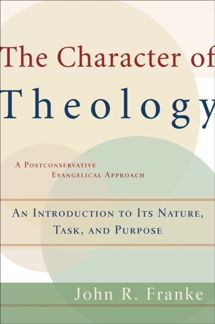 The Character of Theology – An Introduction to Its Nature, Task, and Purpose