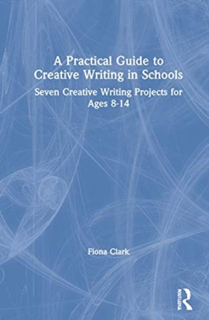 A Practical Guide to Creative Writing in Schools