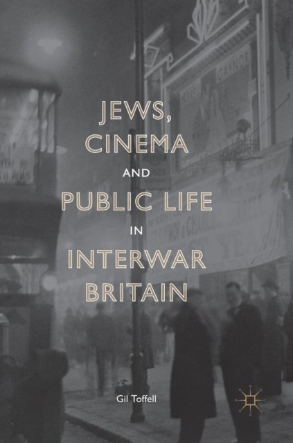 Jews, Cinema and Public Life in Interwar Britain
