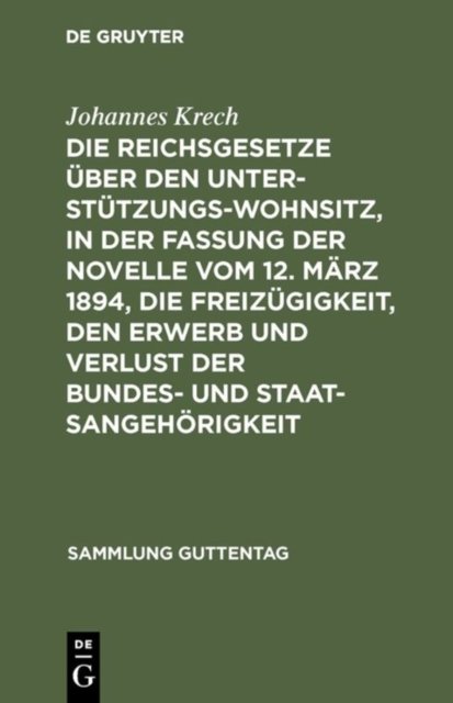 Reichsgesetze über den Unterstützungswohnsitz, in der Fassung der Novelle vom 12. März 1894, die Freizügigkeit, den Erwerb und Verlust der Bundes- und Staatsangehörigkeit
