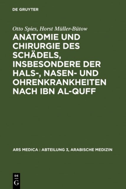 Anatomie Und Chirurgie Des Schadels, Insbesondere Der Hals-, Nasen- Und Ohrenkrankheiten Nach Ibn Al-Quff