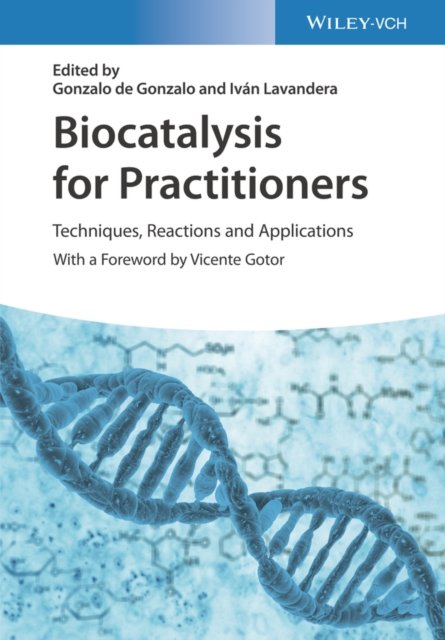 Biocatalysis for Practitioners – Techniques, Reactions and Applications